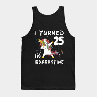 I Turned 25 In Quarantine Tank Top